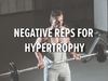 Benefits of Negative Reps